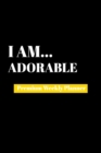 I Am Adorable : Premium Weekly Planner - Book