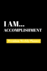 I Am Accomplishment : Premium Weekly Planner - Book