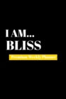 I Am Bliss : Premium Weekly Planner - Book