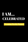 I Am Celebrated : Premium Weekly Planner - Book