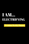 I Am Electrifying : Premium Weekly Planner - Book