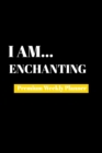 I Am Enchanting : Premium Weekly Planner - Book