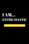 I Am Enthusiastic : Premium Weekly Planner - Book