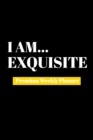 I Am Exquisite : Premium Weekly Planner - Book