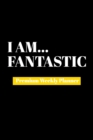 I Am Fantastic : Premium Weekly Planner - Book