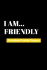 I Am Friendly : Premium Weekly Planner - Book