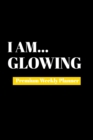 I Am Glowing : Premium Weekly Planner - Book