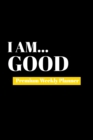 I Am Good : Premium Weekly Planner - Book