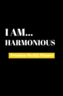I Am Harmonious : Premium Weekly Planner - Book