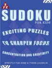 Sudoku For Kids : Exciting Puzzles To Sharpen Focus, Concentration and Creativity - Book