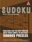 Sudoku For Beginners : Challenge Like The Next Einstein With These Simple To Difficult Sudoku Puzzles - Book
