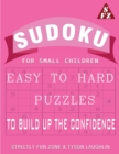 Sudoku for Small Children : Easy to Hard Puzzles to Build Up the Confidence - Book