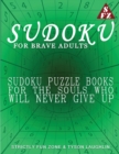 Sudoku For Brave Adults : Sudoku Puzzle Books For The Souls Who Will Never Give Up - Book