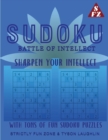 Sudoku Battle Of Intellect : Sharpen Your Intellect With Tons Of Fun Sudoku Puzzles - Book