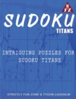 Sudoku Titans : Intriguing Puzzles For Sudoku Titans - Book