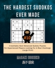 The Hardest Sudokos Ever Made #10 : Irrestitably Hard Advanced Sudoku Puzzles For Experienced Players Looking For A Real Challenge (Large Print) - Book