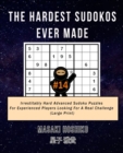 The Hardest Sudokos Ever Made #14 : Irrestitably Hard Advanced Sudoku Puzzles For Experienced Players Looking For A Real Challenge (Large Print) - Book