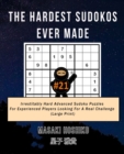 The Hardest Sudokos Ever Made #21 : Irrestitably Hard Advanced Sudoku Puzzles For Experienced Players Looking For A Real Challenge (Large Print) - Book