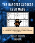 The Hardest Sudokos Ever Made #22 : Irrestitably Hard Advanced Sudoku Puzzles For Experienced Players Looking For A Real Challenge (Large Print) - Book