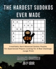 The Hardest Sudokos Ever Made #24 : Irrestitably Hard Advanced Sudoku Puzzles For Experienced Players Looking For A Real Challenge (Large Print) - Book