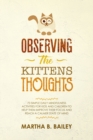 Observing The Kittens' Thoughts : 73 Simple Daily Mindfulness Activities For Kids And Children To Help Them Improve Their Focus And Reach A Calmer State Of Mind - Book