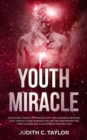 The Youth Miracle : Your Guide To Body Optimization With Red And Near-Infrared Light Therapy (Look Younger, Feel Better, Perform Better, Think Clearer And Also Improve Your Sex Life) - Book