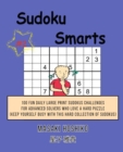 Sudoku Smarts #2 : 100 Fun Daily Large Print Sudokus Challenges For Advanced Solvers Who Love A Hard Puzzle (Keep Yourself Busy With This Hard Collection Of Sudokus) - Book