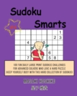Sudoku Smarts #4 : 100 Fun Daily Large Print Sudokus Challenges For Advanced Solvers Who Love A Hard Puzzle (Keep Yourself Busy With This Hard Collection Of Sudokus) - Book