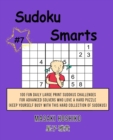 Sudoku Smarts #7 : 100 Fun Daily Large Print Sudokus Challenges For Advanced Solvers Who Love A Hard Puzzle (Keep Yourself Busy With This Hard Collection Of Sudokus) - Book
