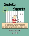 Sudoku Smarts #9 : 100 Fun Daily Large Print Sudokus Challenges For Advanced Solvers Who Love A Hard Puzzle (Keep Yourself Busy With This Hard Collection Of Sudokus) - Book