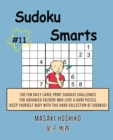 Sudoku Smarts #11 : 100 Fun Daily Large Print Sudokus Challenges For Advanced Solvers Who Love A Hard Puzzle (Keep Yourself Busy With This Hard Collection Of Sudokus) - Book