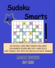 Sudoku Smarts #13 : 100 Fun Daily Large Print Sudokus Challenges For Advanced Solvers Who Love A Hard Puzzle (Keep Yourself Busy With This Hard Collection Of Sudokus) - Book