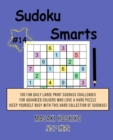 Sudoku Smarts #14 : 100 Fun Daily Large Print Sudokus Challenges For Advanced Solvers Who Love A Hard Puzzle (Keep Yourself Busy With This Hard Collection Of Sudokus) - Book