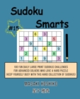 Sudoku Smarts #15 : 100 Fun Daily Large Print Sudokus Challenges For Advanced Solvers Who Love A Hard Puzzle (Keep Yourself Busy With This Hard Collection Of Sudokus) - Book