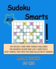 Sudoku Smarts #18 : 100 Fun Daily Large Print Sudokus Challenges For Advanced Solvers Who Love A Hard Puzzle (Keep Yourself Busy With This Hard Collection Of Sudokus) - Book