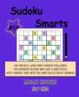 Sudoku Smarts #19 : 100 Fun Daily Large Print Sudokus Challenges For Advanced Solvers Who Love A Hard Puzzle (Keep Yourself Busy With This Hard Collection Of Sudokus) - Book