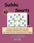Sudoku Smarts #22 : 100 Fun Daily Large Print Sudokus Challenges For Advanced Solvers Who Love A Hard Puzzle (Keep Yourself Busy With This Hard Collection Of Sudokus) - Book