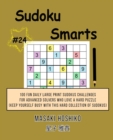 Sudoku Smarts #24 : 100 Fun Daily Large Print Sudokus Challenges For Advanced Solvers Who Love A Hard Puzzle (Keep Yourself Busy With This Hard Collection Of Sudokus) - Book