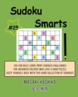 Sudoku Smarts #25 : 100 Fun Daily Large Print Sudokus Challenges For Advanced Solvers Who Love A Hard Puzzle (Keep Yourself Busy With This Hard Collection Of Sudokus) - Book