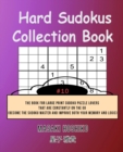 Hard Sudokus Collection Book #10 : The Book For Large Print Sudoku Puzzle Lovers That Are Constantly On The Go (Become The Sudoku Master And Improve Both Your Memory And Logic) - Book