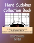 Hard Sudokus Collection Book #11 : The Book For Large Print Sudoku Puzzle Lovers That Are Constantly On The Go (Become The Sudoku Master And Improve Both Your Memory And Logic) - Book