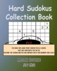 Hard Sudokus Collection Book #12 : The Book For Large Print Sudoku Puzzle Lovers That Are Constantly On The Go (Become The Sudoku Master And Improve Both Your Memory And Logic) - Book