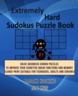 Extremely Hard Sudokus Puzzle Book #1 : Solve Advanced Sudoku Puzzles To Improve Your Cognitive Brain Functions And Memory (Large Print, Suitable For Teenagers, Adults And Seniors) - Book