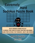 Extremely Hard Sudokus Puzzle Book #2 : Solve Advanced Sudoku Puzzles To Improve Your Cognitive Brain Functions And Memory (Large Print, Suitable For Teenagers, Adults And Seniors) - Book