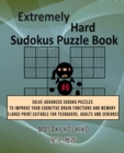 Extremely Hard Sudokus Puzzle Book #6 : Solve Advanced Sudoku Puzzles To Improve Your Cognitive Brain Functions And Memory (Large Print, Suitable For Teenagers, Adults And Seniors) - Book
