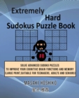 Extremely Hard Sudokus Puzzle Book #8 : Solve Advanced Sudoku Puzzles To Improve Your Cognitive Brain Functions And Memory (Large Print, Suitable For Teenagers, Adults And Seniors) - Book