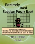 Extremely Hard Sudokus Puzzle Book #10 : Solve Advanced Sudoku Puzzles To Improve Your Cognitive Brain Functions And Memory (Large Print, Suitable For Teenagers, Adults And Seniors) - Book
