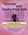 Extremely Hard Sudokus Puzzle Book #12 : Solve Advanced Sudoku Puzzles To Improve Your Cognitive Brain Functions And Memory (Large Print, Suitable For Teenagers, Adults And Seniors) - Book