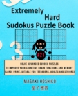 Extremely Hard Sudokus Puzzle Book #21 : Solve Advanced Sudoku Puzzles To Improve Your Cognitive Brain Functions And Memory (Large Print, Suitable For Teenagers, Adults And Seniors) - Book
