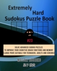 Extremely Hard Sudokus Puzzle Book #23 : Solve Advanced Sudoku Puzzles To Improve Your Cognitive Brain Functions And Memory (Large Print, Suitable For Teenagers, Adults And Seniors) - Book
